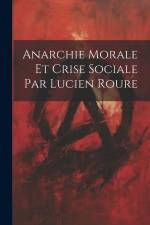 Anarchie Morale et Crise Sociale par Lucien Roure af Anonymous