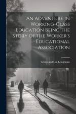 An Adventure in Working-Class Education Being the Story of the Worker's Educational Association af Co