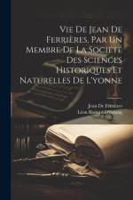 Vie De Jean De Ferrières, Par Un Membre De La Société Des Sciences Historiques Et Naturelles De L'yonne af Léon Bastard D'Estang