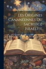Les Origines Cananéennes Du Sacrifice Israélite af Anonymous