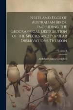 Nests and Eggs of Australian Birds, Including the Geographical Distribution of the Species and Popular Observations Thereon; Volume 1 af Archibald James Campbell