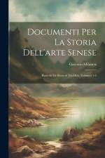 Documenti Per La Storia Dell'arte Senese: Raccolti Ed Illustrati Dal Dott, Volumes 1-2 af Gaetano Milanesi