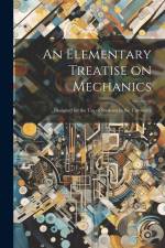 An Elementary Treatise on Mechanics: Designed for the use of Students in the University af Anonymous
