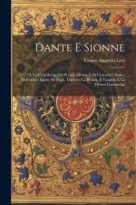 Dante E Sionne: O, La Città Santa Del Premio Divino E Del Lavoro Umano, Dall'antico Egitto Ad Oggi, Traverso La Bibbia, Il Vangelo E L af Cesare Augusto Levi