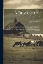 A Treatise on Sheep; the Best Means for Their Improvement, General Management, and the Treatment of Their Diseases. With a Chapter on Wool, and Histor af Ambrose Blacklock