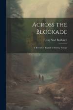 Across the Blockade: A Record of Travels in Enemy Europe af Henry Noel Brailsford