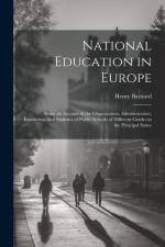 National Education in Europe: Being an Account of the Organization, Administration, Instruction, and Statistics of Public Schools of Different Grade af Henry Barnard