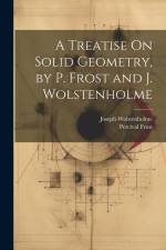 A Treatise On Solid Geometry, by P. Frost and J. Wolstenholme af Percival Frost