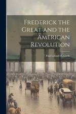 Frederick the Great and the American Revolution af Paul Leland Haworth
