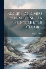 Recueil De Divers Ouvrages Sur La Peinture Et Le Coloris af Roger de Piles