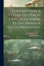 Contribution a l'étude des perles fines de la nacre et des animaux qui les produisent af Raphael Dubois