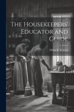 The Housekeepers' Educator and Guide af Elisha B. [From Old Catalog] Worrell