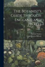 The Botanist's Guide Through England and Wales; Volume 1 af Lewis Weston Dillwyn