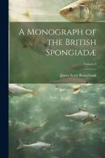 A Monograph of the British Spongiadæ; Volume I af James Scott Bowerbank