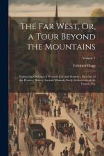 The Far West, Or, a Tour Beyond the Mountains: Embracing Outlines of Western Life and Scenery; Sketches of the Prairies, Rivers, Ancient Mounds, Early af Edmund Flagg