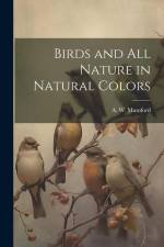 Birds and All Nature in Natural Colors af A W Mumford