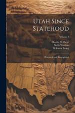 Utah Since Statehood: Historical and Biographical; Volume 4 af Noble Warrum