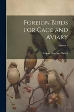 Foreign Birds for Cage and Aviary; Volume 1 af Arthur Gardiner Butler