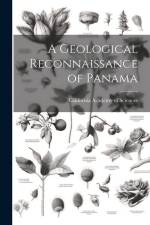 A Geological Reconnaissance of Panama af California Academy of Sciences