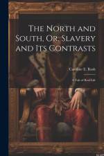 The North and South, Or, Slavery and Its Contrasts af Caroline E Rush