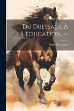 Du dressage à l'éducation. -- af Pierre Mendousse