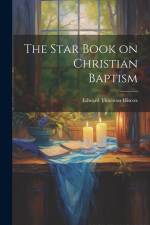 The Star Book on Christian Baptism af Edward Thurston Hiscox