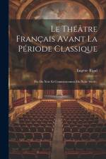 Le Théâtre Français Avant La Période Classique: (Fin Du Xvie Et Commencement Du Xviie Siècle). af Eugène Rigal