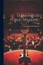 Elements of Public Speaking af Harry Garfield Houghton