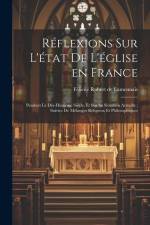 Réflexions sur l'état de l'église en France: Pendant le dix-huitième siècle, et sur sa situation actuelle; suivies de mélanges religieux et philosophi af Félicité Robert De Lamennais