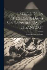 L'Étude de la Philologie dans ses Rapports avec le Sanscrit af Francesco Garci-A Ayuso