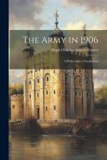 The Army in 1906: A Policy and a Vindication af Hugh Oakeley Arnold-Forster