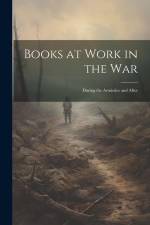 Books at Work in the War: During the Armistice and After af Anonymous