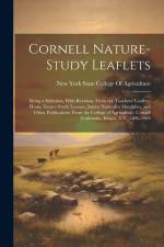 Cornell Nature-Study Leaflets: Being a Selection, With Revision, From the Teachers' Leaflets, Home Nature-Study Lessons, Junior Naturalist Monthlies, af New York State College Of Agriculture