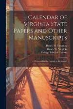 Calendar of Virginia State Papers and Other Manuscripts: ... Preserved in the Capitol at Richmond af William Pitt Palmer