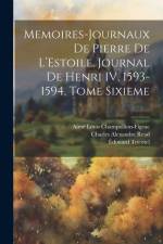 Memoires-Journaux de Pierre de L'Estoile, Journal de Henri IV, 1593-1594, Tome Sixieme af Pierre de l'Estoile