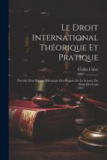 Le Droit International Théorique Et Pratique: Précédé D'un Exposé Historique Des Progrès De La Science Du Droit Des Gens af Carlos Calvo