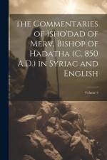 The Commentaries of Isho'dad of Merv, Bishop of Hadatha (c. 850 A.D.) in Syriac and English; Volume 3 af Anonymous
