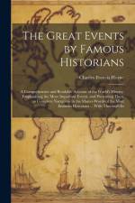 The Great Events by Famous Historians: A Comprehensive and Readable Account of the World's History, Emphasizing the More Important Events, and Present af Charles Francis Horne