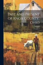Past and Present of Knox County, Ohio; Volume 2 af Anonymous