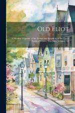 Old Eliot: A Monthly Magazine of the History and Biography of the Upper Parish of Kittery, Now Eliot, Volumes 1-3 af Anonymous