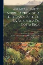 Apuntamientos Sobre La Provincia De Guanacaste, En La Republica De Costa Rica af Francisco Montero Barrantes