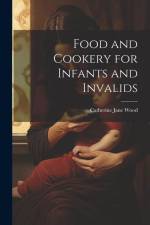 Food and Cookery for Infants and Invalids af Catherine Jane Wood
