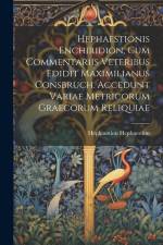 Hephaestionis Enchiridion, cum commentariis veteribus edidit Maximilianus Consbruch. Accedunt variae metricorum graecorum reliquiae af Hephaestion Hephaestion