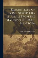 Descriptions of Some New Species of Fossils From the Devonian Rocks of Manitoba af Joseph Frederick Whiteaves