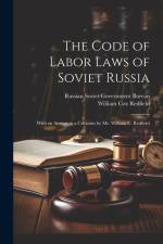 The Code of Labor Laws of Soviet Russia: With an Answer to a Criticism by Mr. William C. Redfield af William Cox Redfield