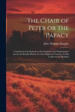 The Chair of Peter or the Papacy af John Nicholas Murphy