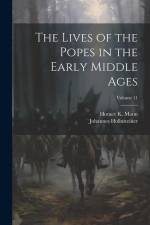 The Lives of the Popes in the Early Middle Ages; Volume 11
