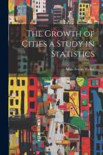 The Growth of Cities a Study in Statistics af Adna Ferrin Weber