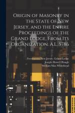 Origin of Masonry in the State of New Jersey, and the Entire Proceedings of the Grand Lodge, From its Organization. A.L. 5786 af Joseph Howell Hough