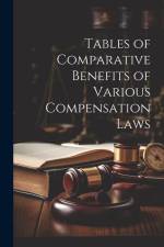 Tables of Comparative Benefits of Various Compensation Laws af Anonymous